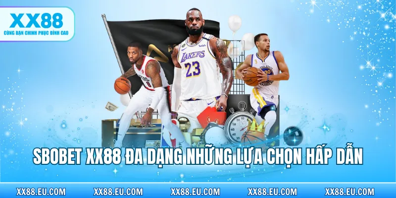 Sbobet XX88 đa dạng những lựa chọn hấp dẫn